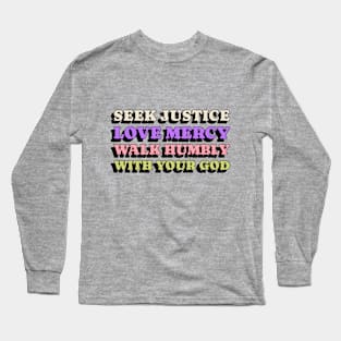 Seek Justice, Love Mercy, Walk Humbly With Your God Men Women Children Long Sleeve T-Shirt